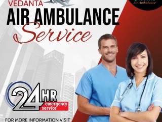 Vedanta Air Ambulance Services for Complete Health Care Solution at Low Cost
