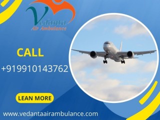 Vedanta Air Ambulance Service in Delhi  Safe and Easy