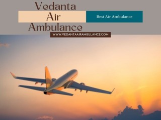 Utilize Vedanta Air Ambulance from Delhi with Hi-tech Medical Treatment