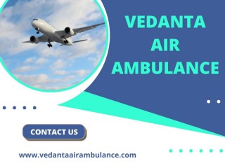 Get Vedanta Air Ambulance from Patna with Modern Medical Aid