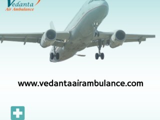 Shift Seriously Ill Patient by Vedanta The Best Air Ambulance Service in Bagdogra