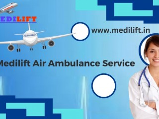 Avail Air Ambulance Services in Dibrugarh by Medilift with Satisfaction Guarantee
