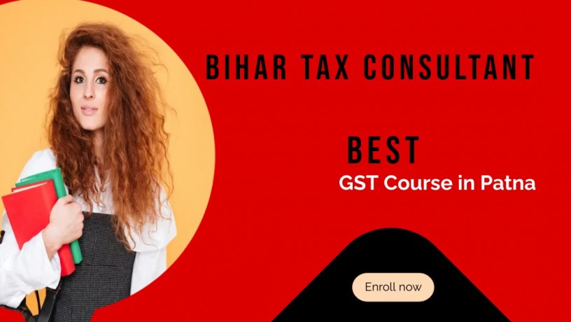 pick-the-best-gst-course-in-patna-by-bihar-tax-consultant-with-a-qualified-teacher-big-0