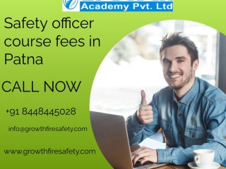Utilize Safety officer course fees in Patna by Growth fire safety With High class faculty support